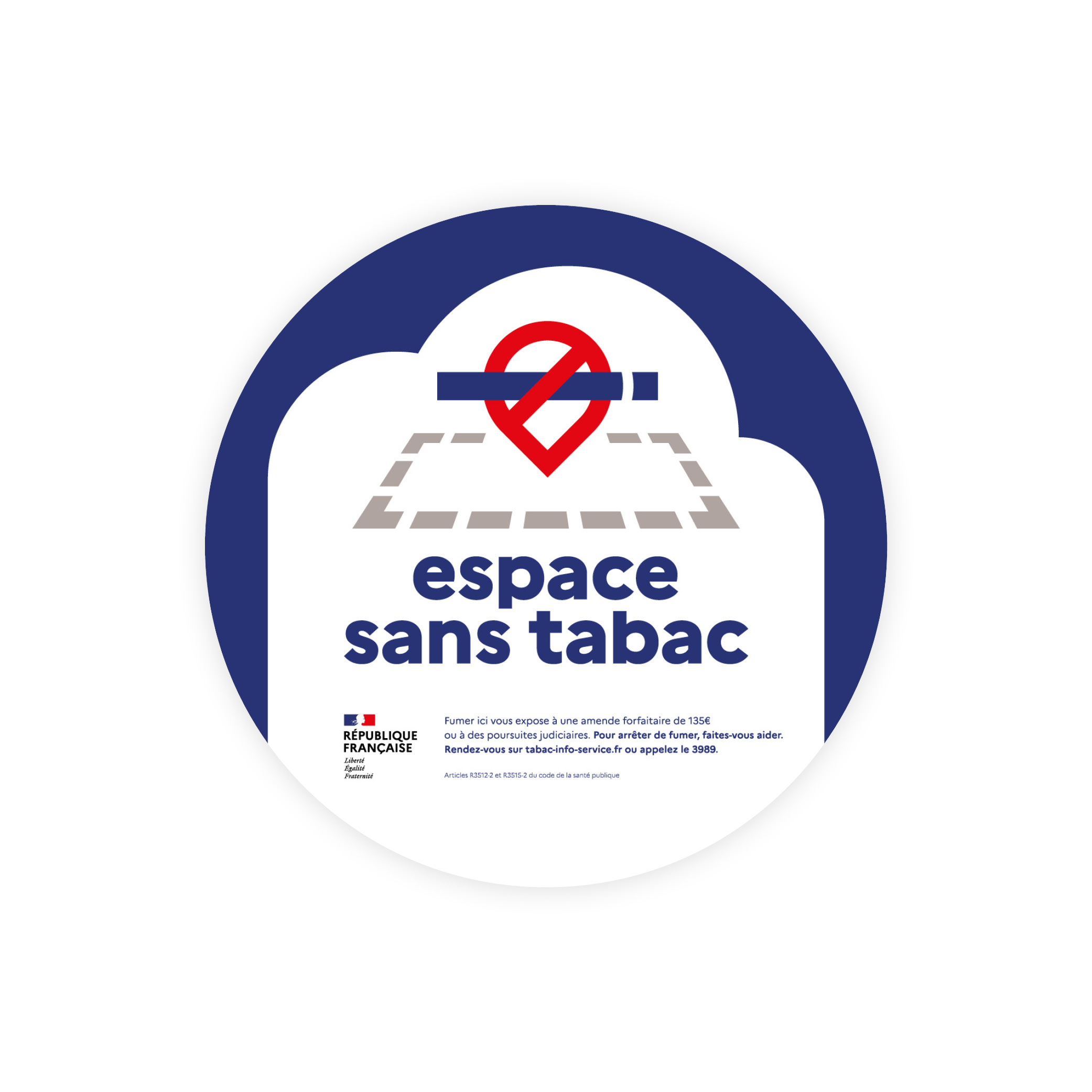 Signalétique officielle « Espace sans tabac » , accompagné d'un pictogramme représentant une cigarette barrée d'une croix rouge.
Cette signalétique vous permet de vous conformer à la réglementation en vigueur depuis le 29 juin 2025.
Rappelez l’interdiction de fumer dans les lieux extérieurs avec un visuel conforme à la Charte de l’Etat français.

Par lot de 10 ex, sticker brillant rond