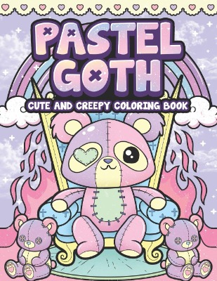 Pastel Goth Cute And Creepy Coloring Book: Kawaii And Spooky Gothic Satanic Coloring Pages for Adults (Pastel Goth Coloring Series)