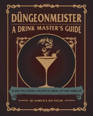 Düngeonmeister: 75 Epic RPG Cocktail Recipes to Shake Up Your Campaign (The Ultimate RPG Guide Series)
