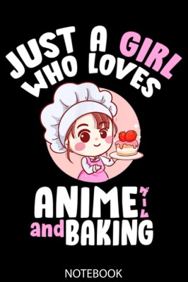 Just A Girl Who Loves Anime And Baking Cute Otaku Manga Notebook: Lined 6x9 120 Pages Notebook ,Cute Anime Girl Diary or Notepad for Sketching and Writing ,Gift for All Anime Lovers