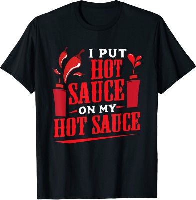 I Put Hot Sauce On My Hot Sauce Chili Pepper Eat Foodie T-Shirt