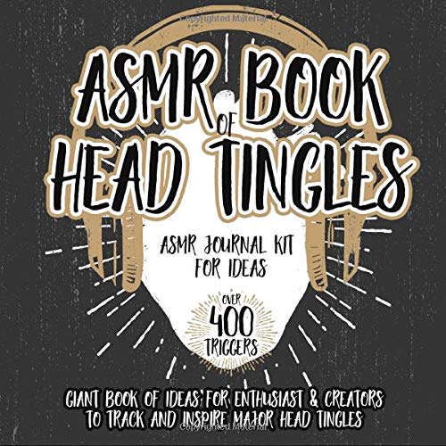 ASMR Book of Head Tingles | ASMR Journal Kit for Ideas: Giant Book of Ideas for Enthusiast  Creators to Track  Inspire Head Tingles (ASMR Gifts Series)