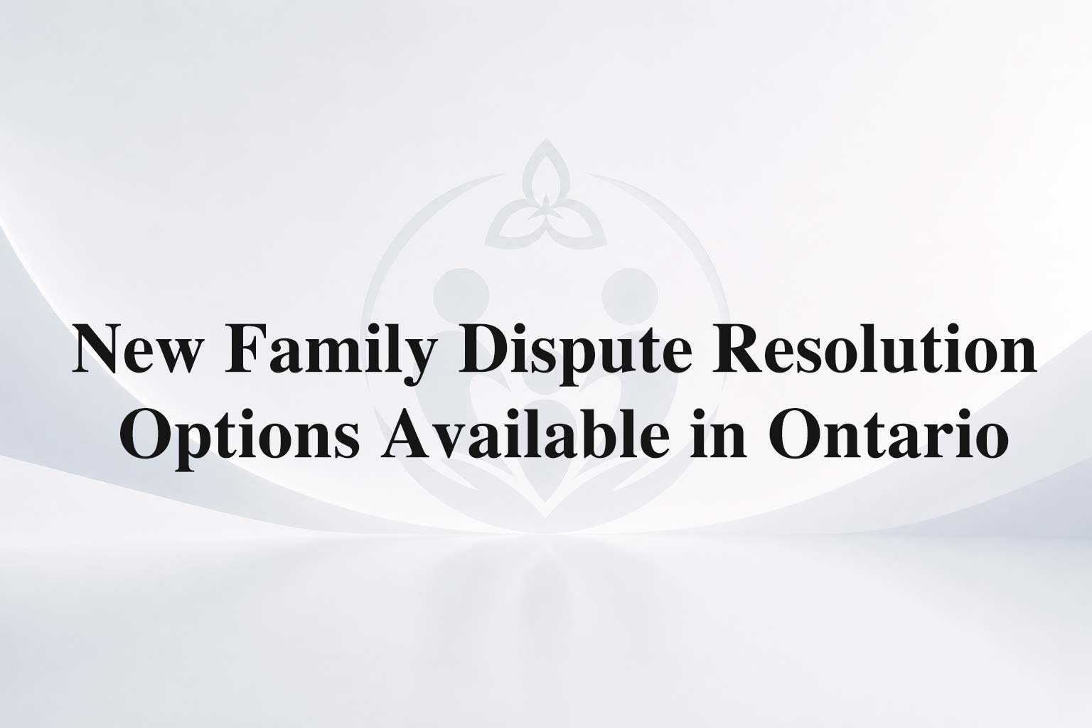 New Family Dispute Resolution Options Available in Ontario image