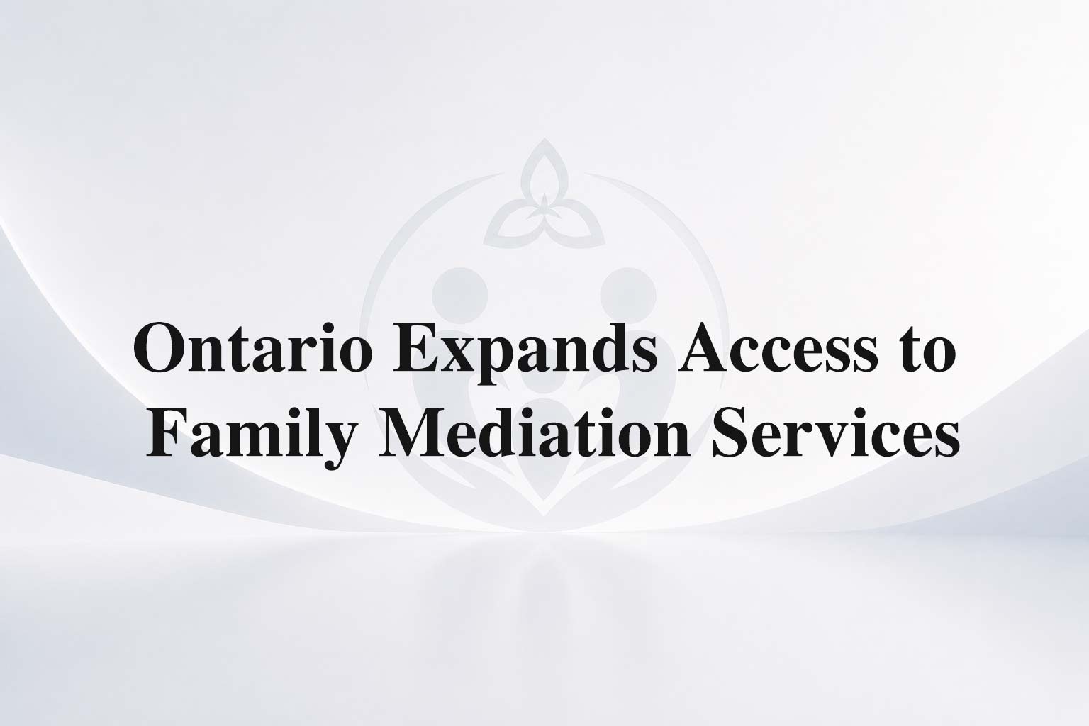 Ontario Expands Access to Family Mediation Services image