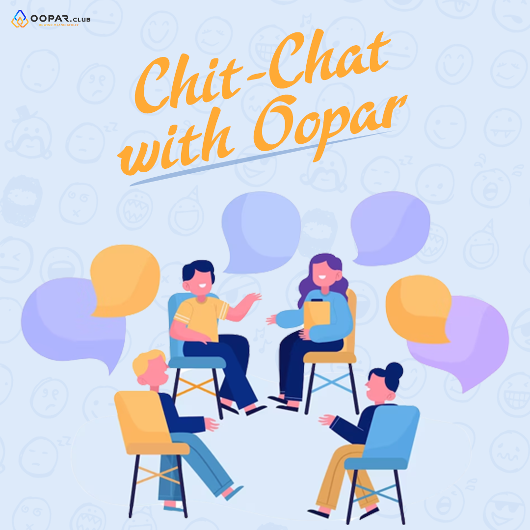 Chit-chat with Oopar💬