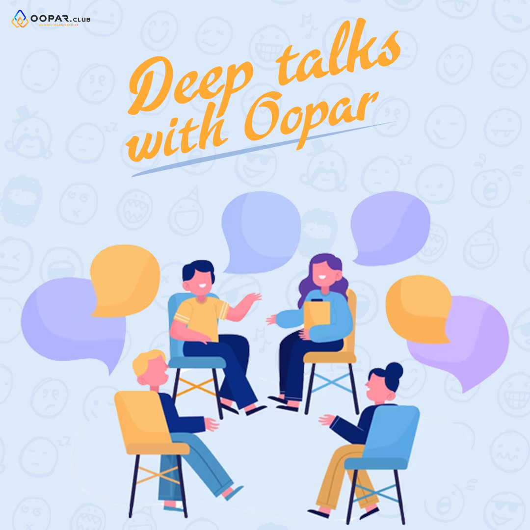 Deep Talks with Oopar