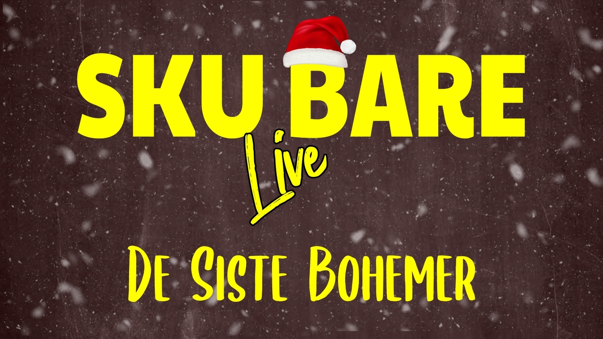 2.Juledagsfest | De siste Bohemer | Sku Bare