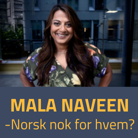 Mala Naveen - Norsk nok for hvem?