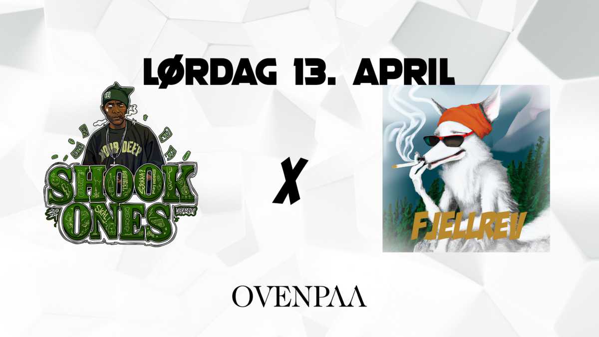 FJELLREV x SHOOK ONES || Ovenpaa || 13. April