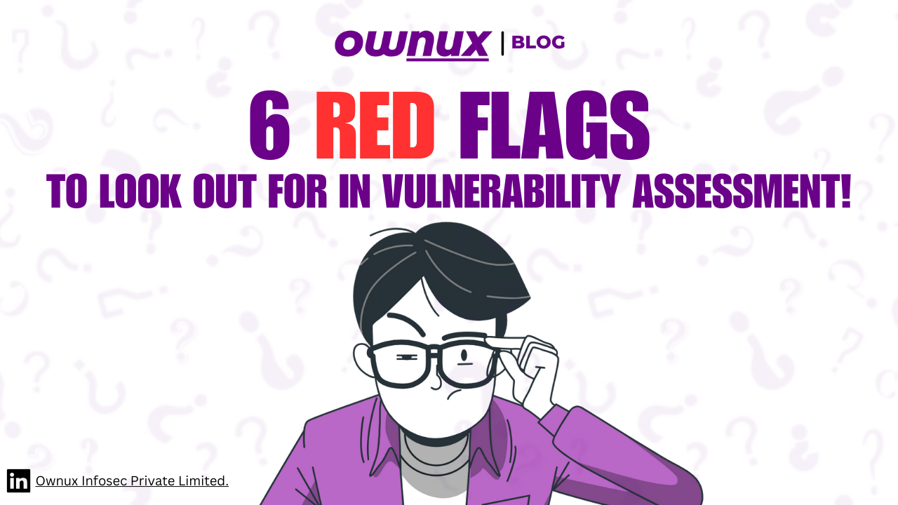 6 Red flags to look out for in vulnerability assessment