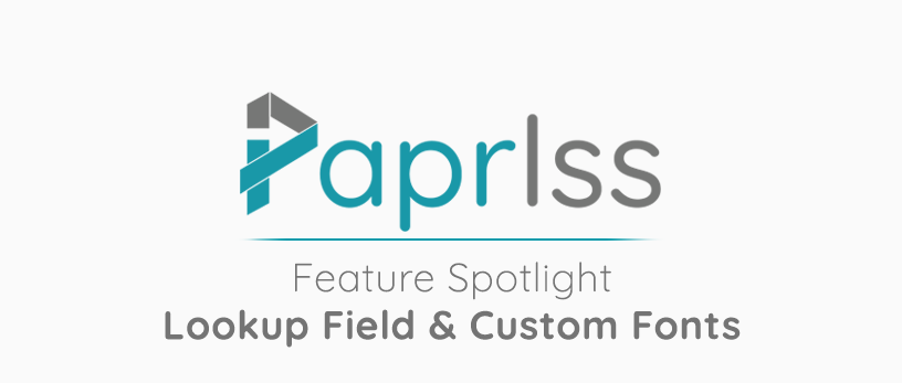 Paprlss 2.1.3: New Lookup Field & Custom Fonts