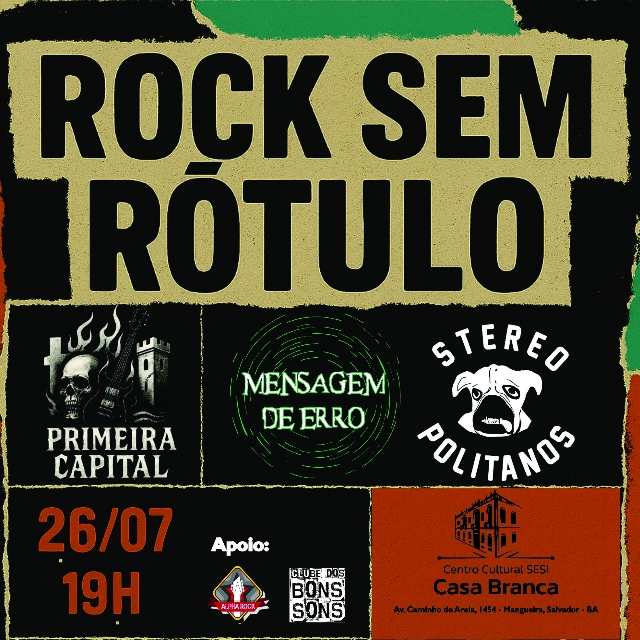 Flyer evento Rock Sem Rótulo . Com Primeira Capital; Mensagem de Erro; Stereopolitanos . Dia 26 de Julho de 2025 (Sábado) às 19:00h no Centro Cultural SESI Casa Branca - Salvador / BA