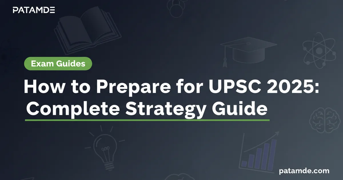 How to Prepare for UPSC 2025: Complete Strategy Guide