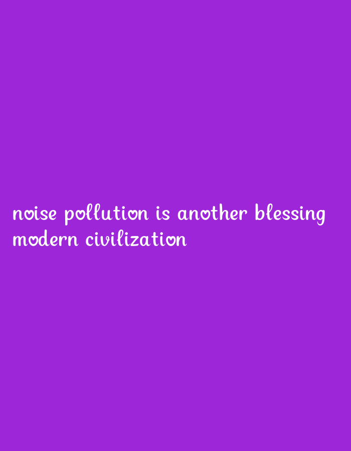 A white text is superimposed on a vibrant purple background. The text is in a cursive font and reads, "noise pollution is another blessing modern civilization". The word "pollution" has a heart symbol replacing the letter "o".