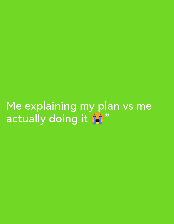 The image is a social media graphic with a bright green background. White text is superimposed on the background, reading: "Me explaining my plan vs me actually doing it 😭” The text is split into two lines, with the emoji appearing at the end of the second line. The graphic does not depict any elements related to the city of Ikorodu, Nigeria.