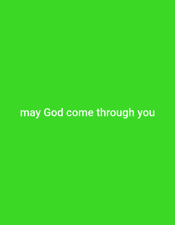 The image shows the text "may God come through you" on a bright green background. The text is centered horizontally and positioned in the lower half of the image.