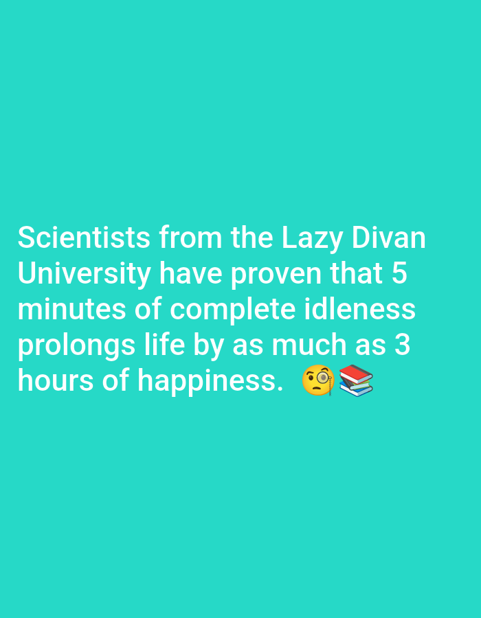 The image displays a turquoise background with white text. The text reads, "Scientists from the Lazy Divan University have proven that 5 minutes of complete idleness prolongs life by as much as 3 hours of happiness." To the right of the text are two emojis: one of a face with a monocle and another of a stack of books. The image does not contain any identifiable landmarks or features related to Pushkino, Russia.