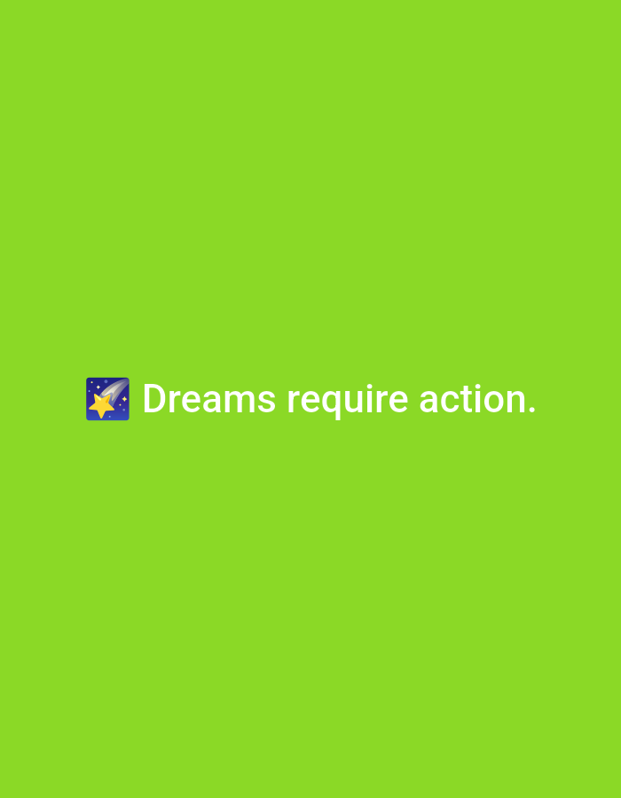 The image is a graphic design featuring white text and an emoji centered on a solid lime green background. The text reads "Dreams require action." To the immediate left of the word "Dreams" is a blue square emoji with rounded corners, containing a yellow five-pointed star with a white shooting trail. There are no people, specific actions, or discernible real-world environmental features present within the image; it is purely a digital graphic.