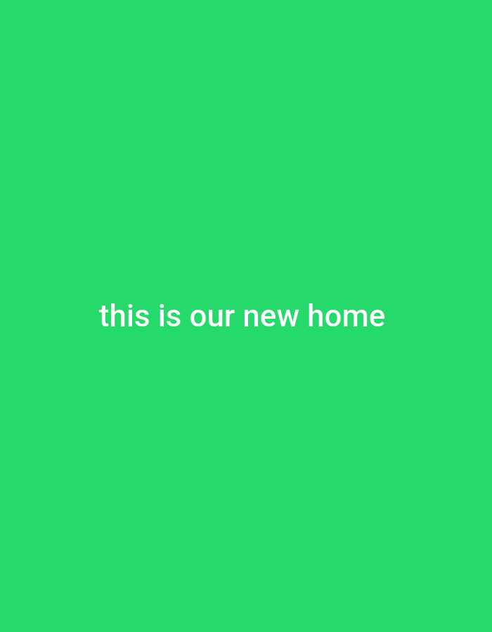 The image is a static, vertical shot of a plain, bright green background. Centered on the background are the words "this is our new home" in white, sans-serif text. There are no people, objects, or discernible environmental features present in the image. The image's content does not provide any information that would allow for its localization to Gboko, Nigeria, or any other specific location.
