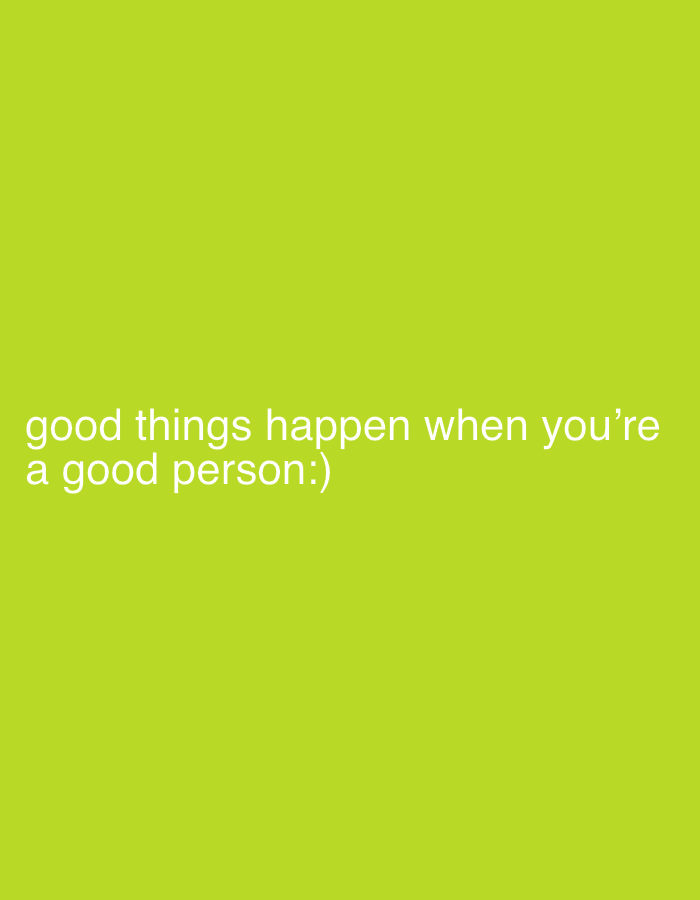 The image features a light green background with the text "good things happen when you're a good person :)" in white. The text is located in the lower-left quadrant of the image. The location is unknown.