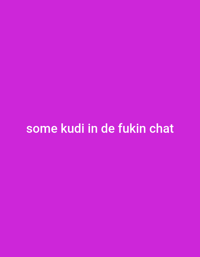 The image is a plain purple background with white text centered on it. The text reads "some kudi in de fukin chat". There is no discernible location, people, subjects, objects, actions, interactions, or environment related to Gumel, Nigeria, or any other specific location.