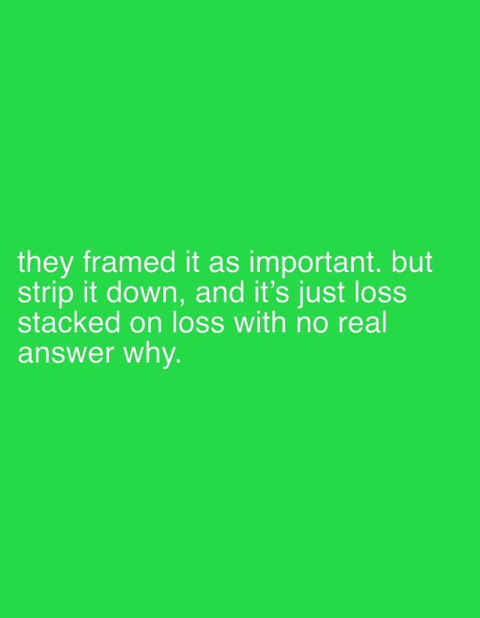 The image is a green background with white text in the lower center. The text reads: "they framed it as important. but strip it down, and it's just loss stacked on loss with no real answer why." The image does not contain any information about Đà Nẵng, Vietnam or any other city.