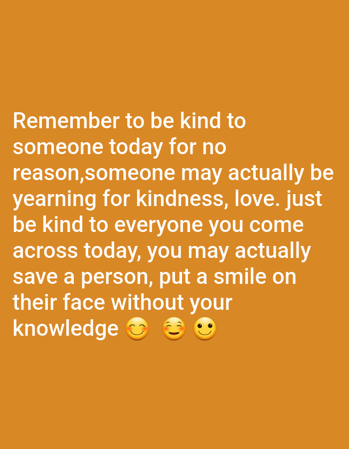 A digital image on an orange background displays a quote in white text. The quote reads: "Remember to be kind to someone today for no reason, someone may actually be yearning for kindness, love. Just be kind to everyone you come across today, you may actually save a person, put a smile on their face without your knowledge." Below the text, three smiling emojis are present. The location in the city of Kakau, Nigeria is not discernible from this image.