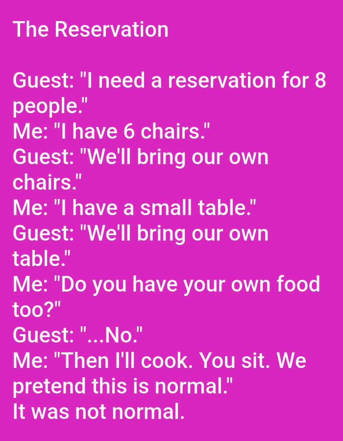 The image contains text on a magenta background. The text is in white and appears to be a joke or a short story. The title of the text is "The Reservation." It recounts a conversation between a guest and a restaurant employee regarding a reservation for eight people. The guest brings their own chairs and table. The joke concludes with the employee saying, "Then I'll cook. You sit. We pretend this is normal. It was not normal." There are no people, subjects, objects, actions, interactions, or environmental details to describe as this is an image of text. The city of Kępno, Poland is not mentioned or depicted in the image.