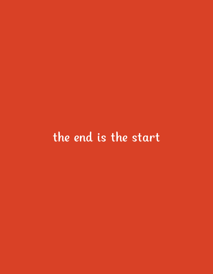 A white text that says "the end is the start" is centrally located on a bright orange background.