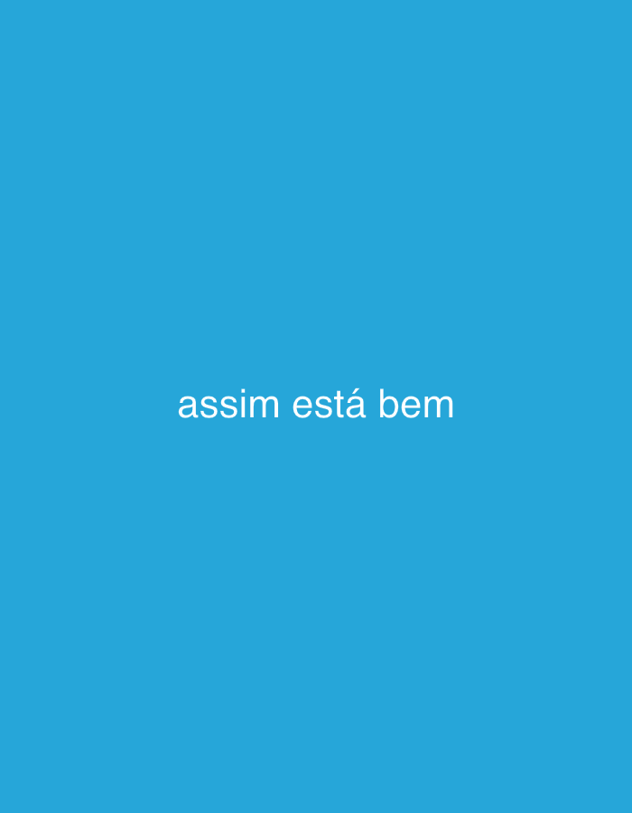 The image is a plain blue background with the words "assim está bem" written in white in the center. There is no indication of any location, city, people, objects, actions, interactions, or environment.