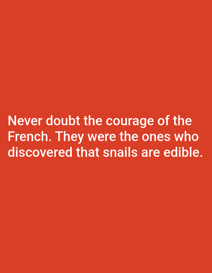A white text quote is displayed on an orange background. The quote reads "Never doubt the courage of the French. They were the ones who discovered that snails are edible."