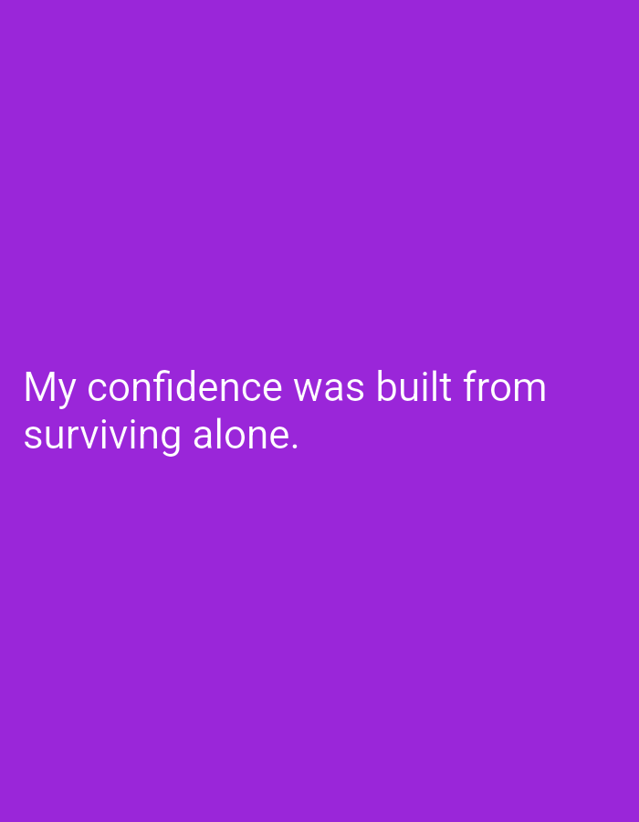 The image is a photograph of text on a solid purple background. The text reads "My confidence was built from surviving alone." There is no discernible location in the city of Hakale, Pakistan, or any other geographical context provided in the image. The image contains no people, subjects, objects, or actions.