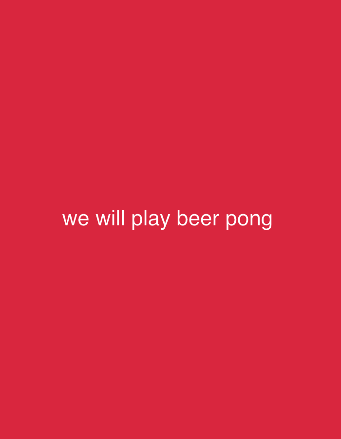 The image displays a uniform, solid red background. Centered on this background, white sans-serif text reads: "we will play beer pong". There are no other visual elements, objects, or discernible features present. The image is a purely textual graphic and contains no visual information that would specify a location within Sofia, Bulgaria, or any other geographical area.