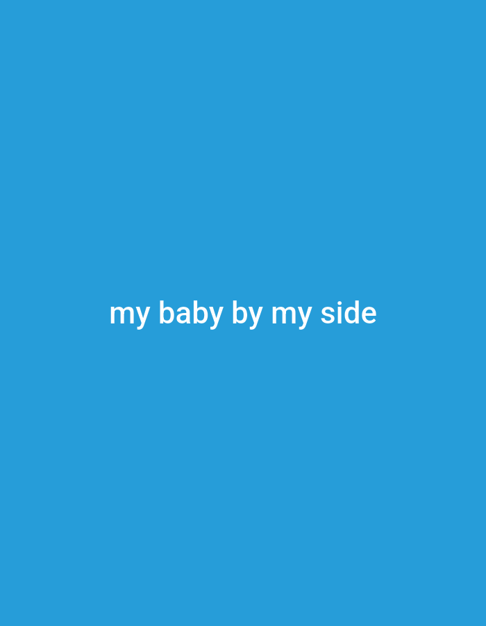 The image is a simple, minimalist graphic with a solid blue background. Centered on the background are the words "my baby by my side" in a clean, white, sans-serif font. There are no people, objects, or environmental features depicted in the image. The text is the sole focus.
This image has no discernible connection to Gboko, Nigeria. There are no visual cues or contextual information that would place it in that specific location.