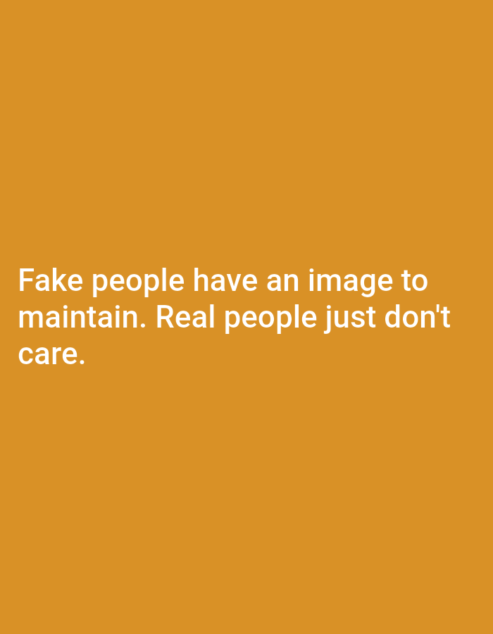 The image is a portrait-oriented, plain orange background with white text. The text reads: "Fake people have an image to maintain. Real people just don't care." There are no people, subjects, objects, actions, or interactions depicted in the image, nor is there any indication of a specific location within Jalingo, Nigeria.