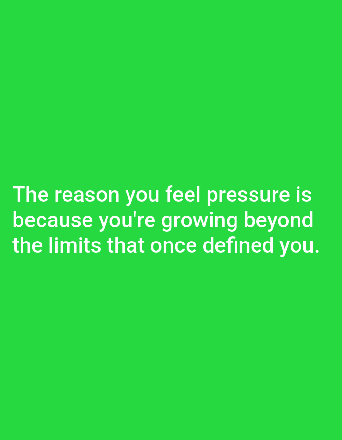 The image is a photograph with a bright green background. White text is overlaid on the bottom half of the image, reading "The reason you feel pressure is because you're growing beyond the limits that once defined you." There are no people, objects, or identifiable locations visible in the image. It is impossible to determine if this image is located in Алмалыбақ, Kazakhstan.
