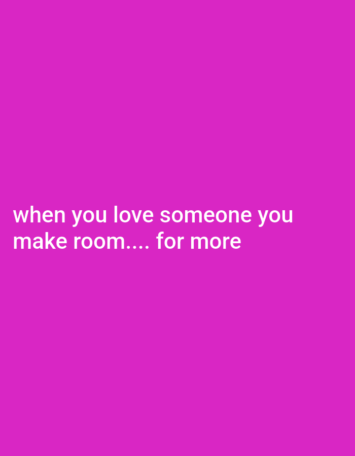 The image contains white text on a magenta background. The text reads "when you love someone you make room.... for more". There are no people, objects, or environmental details visible in the image. Therefore, it is impossible to provide information about the location in Rafin Bauna, Nigeria, or any other specific details about the scene.