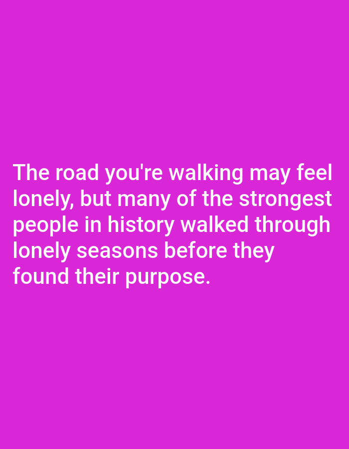 The image is a plain, solid magenta background with white text overlaid. The text reads: "The road you're walking may feel lonely, but many of the strongest people in history walked through lonely seasons before they found their purpose." There are no people, subjects, objects, actions, interactions, or environmental details visible in the image. The location of Алмалыбақ, Kazakhstan is not relevant to the visual content of this image.