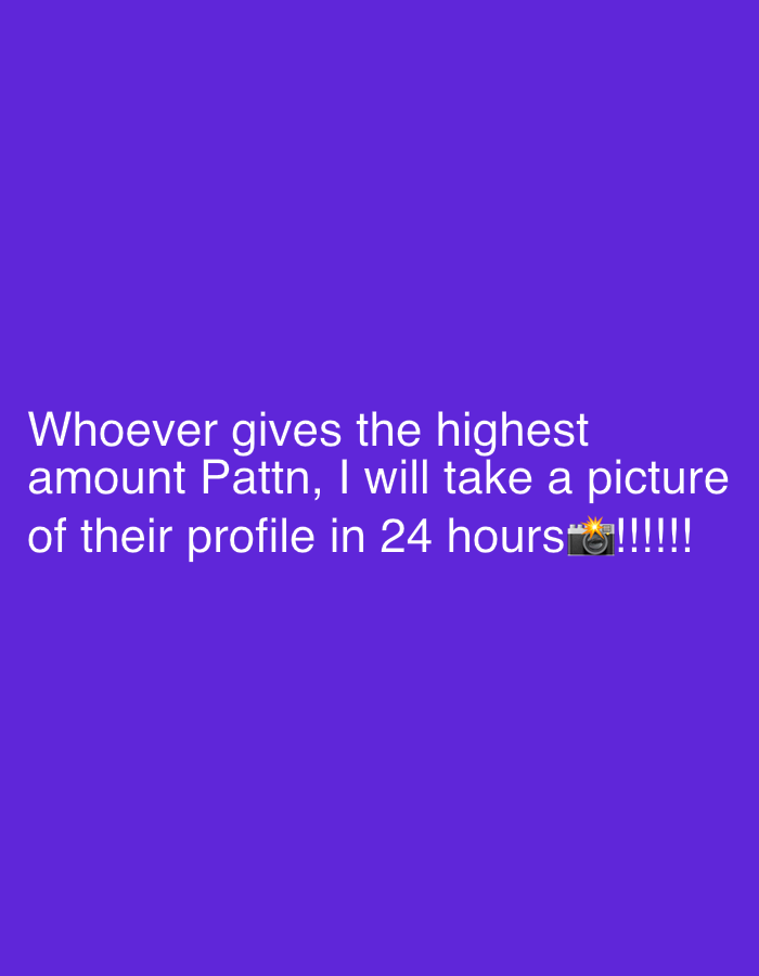 The image is a simple graphic with white text on a solid purple background. The text reads: "Whoever gives the highest amount Pattn, I will take a picture of their profile in 24 hours!!!!!!" There is a camera emoji next to the exclamation points. The image does not depict any real-world location or scene in Sofia, Bulgaria, or anywhere else.