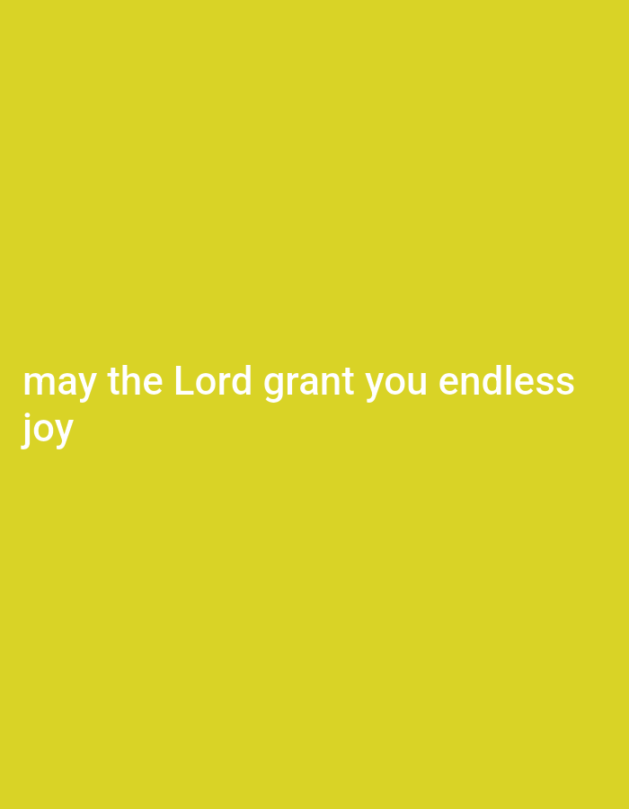 The image is a plain yellow background with white text. The text reads "may the Lord grant you endless joy". There are no people, objects, or any discernible environmental features within the image. The location of Gboko, Nigeria, is not indicated in the image.
