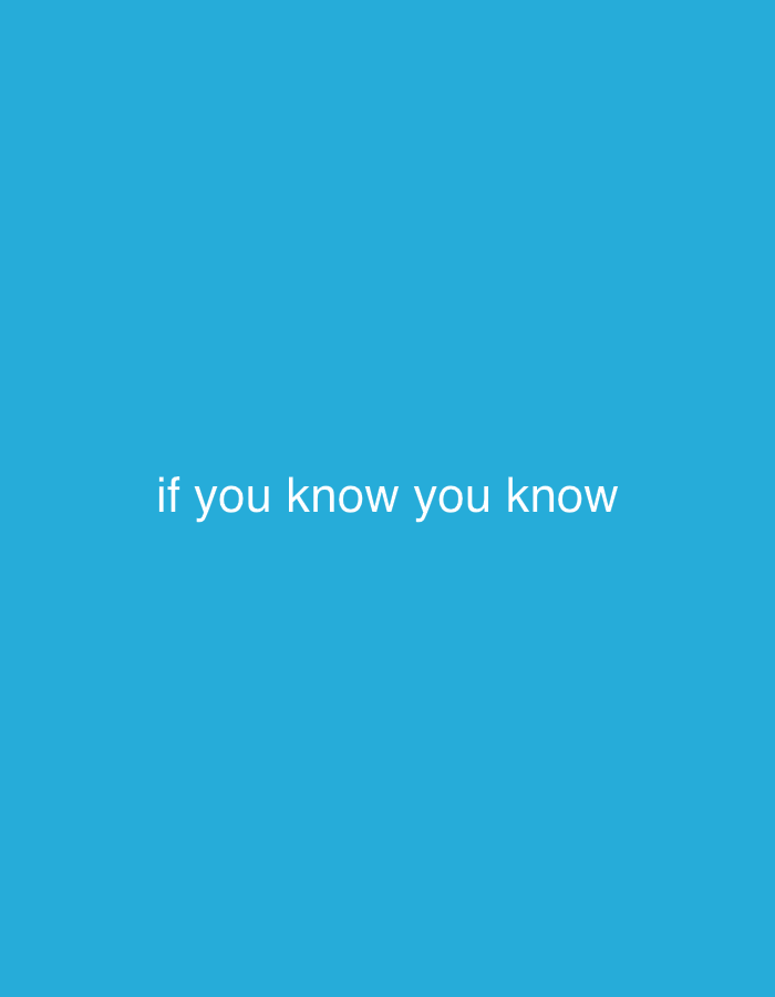 The image displays a simple, minimalist composition featuring white text against a solid blue background. The background color is a uniform, vibrant shade of cyan or sky blue, without any gradients, patterns, or textures. There are no discernible people, objects, or environmental elements in the image.
The text, centered horizontally and vertically, reads "if you know you know" in a clean, sans-serif font. The letters are white and all in lowercase. The phrase itself is a popular internet meme or idiom implying an inside joke or a shared understanding among a specific group of people, not explicitly defined within the image.
No activity or event is depicted. The image does not provide any cues regarding the time of day, weather conditions, or specific location, beyond the general color and text. There are no visible details that connect the image to Ihtiman, Bulgaria, or any other geographical context. The overall impression is one of a digital graphic or a meme rather than a photograph of a physical scene.