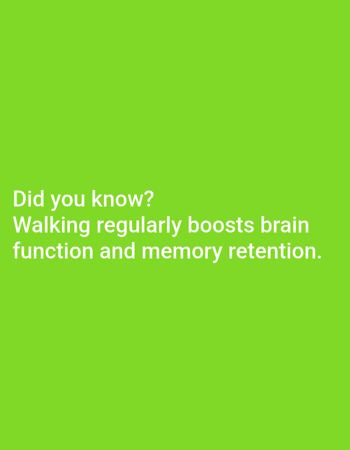 The image displays white text on a bright green background. The text reads "Did you know? Walking regularly boosts brain function and memory retention." There are no people, objects, or environmental elements present that would indicate a location in Lagos, Nigeria, or any other city. The image is a simple graphic with text.