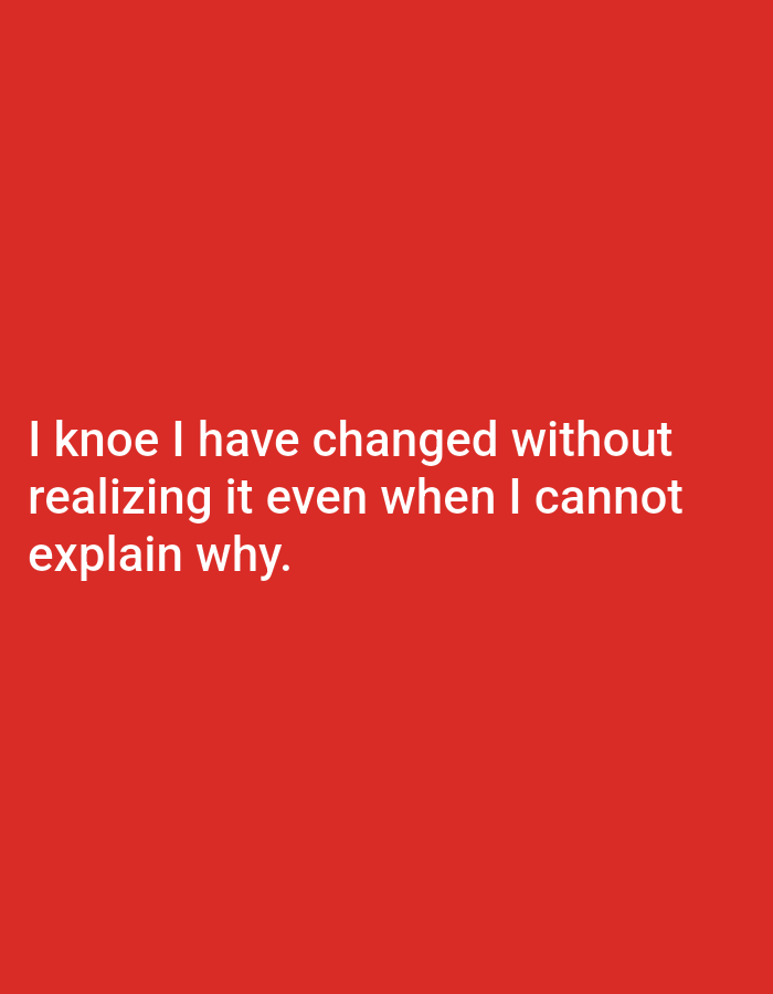 The image displays white text on a red background. The text reads: "I knoe I have changed without realizing it even when I cannot explain why." There is no visible indication of the city of Genteng, Indonesia.