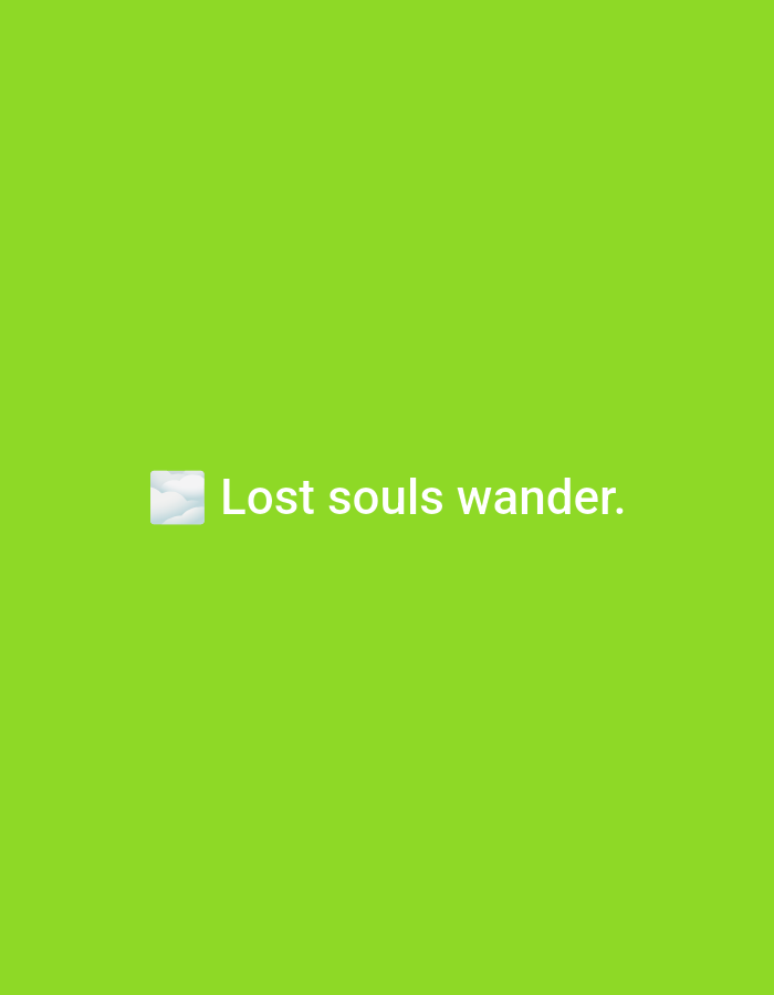 The image displays a solid, vibrant lime green background. Horizontally centered in the lower-middle portion, white text is presented, preceded by a white, stylized cloud emoji. The text reads "Lost souls wander." No people, additional objects, or discernible environmental features are present. The image offers no visual information, such as landmarks or contextual elements, to indicate a specific geographic location in the city of Casablanca, Morocco, or any other physical environment.