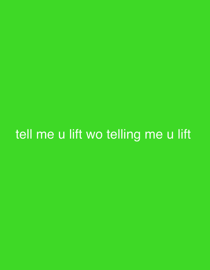 The image is a green background with the text "tell me u lift wo telling me u lift" in white.