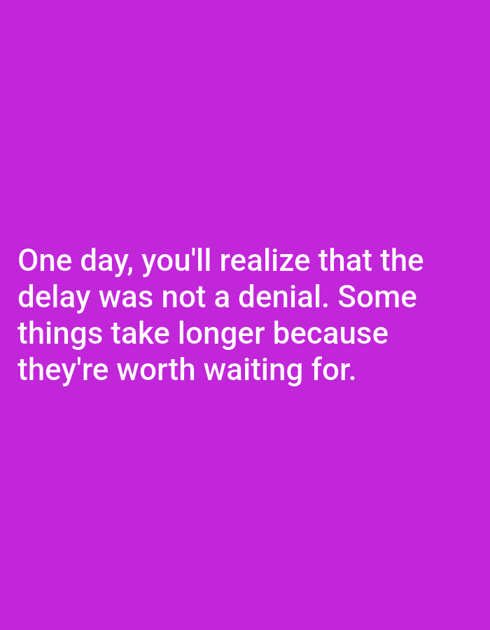 The image is a close-up, vertical shot of a plain, vibrant purple background. Centered on the image, in white text, is a motivational quote. The text reads: "One day, you'll realize that the delay was not a denial. Some things take longer because they're worth waiting for." There are no people, objects, or environmental details visible in the image other than the text and the background. The location of Алмалыбақ, Kazakhstan, is not discernible from the image.