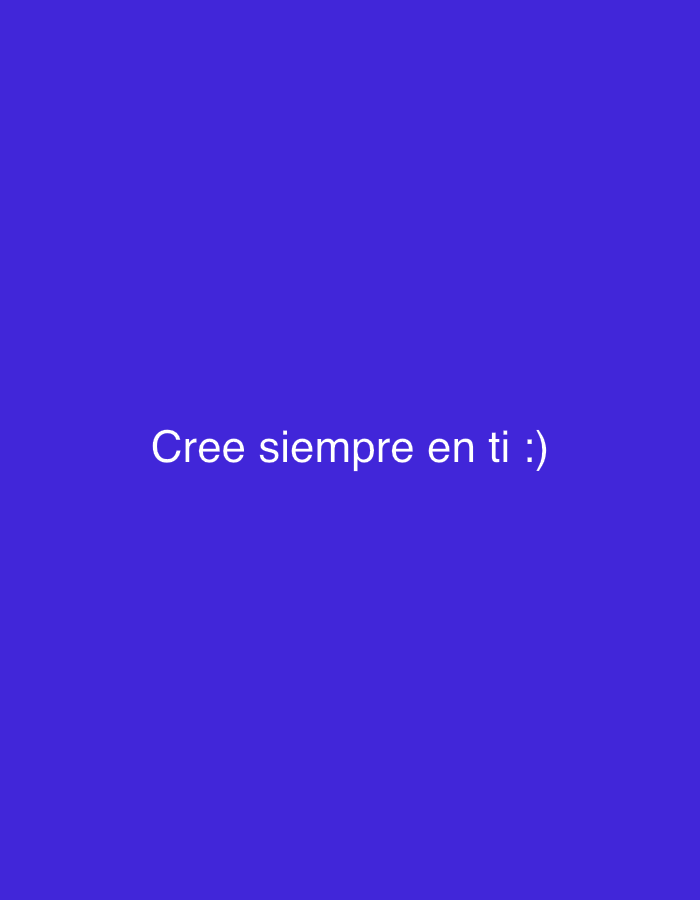 The image displays a plain, solid royal blue background. Centered horizontally on this background is white text that reads "Cree siempre en ti :)". This Spanish phrase translates to "Always believe in yourself :)". The smiley face at the end of the text suggests a positive and encouraging tone. There are no other visible subjects, objects, people, or a specific scene. The background is uniform in color, with no discernible patterns or textures. There are no cues indicating time of day, weather, or any specific location within the image itself.