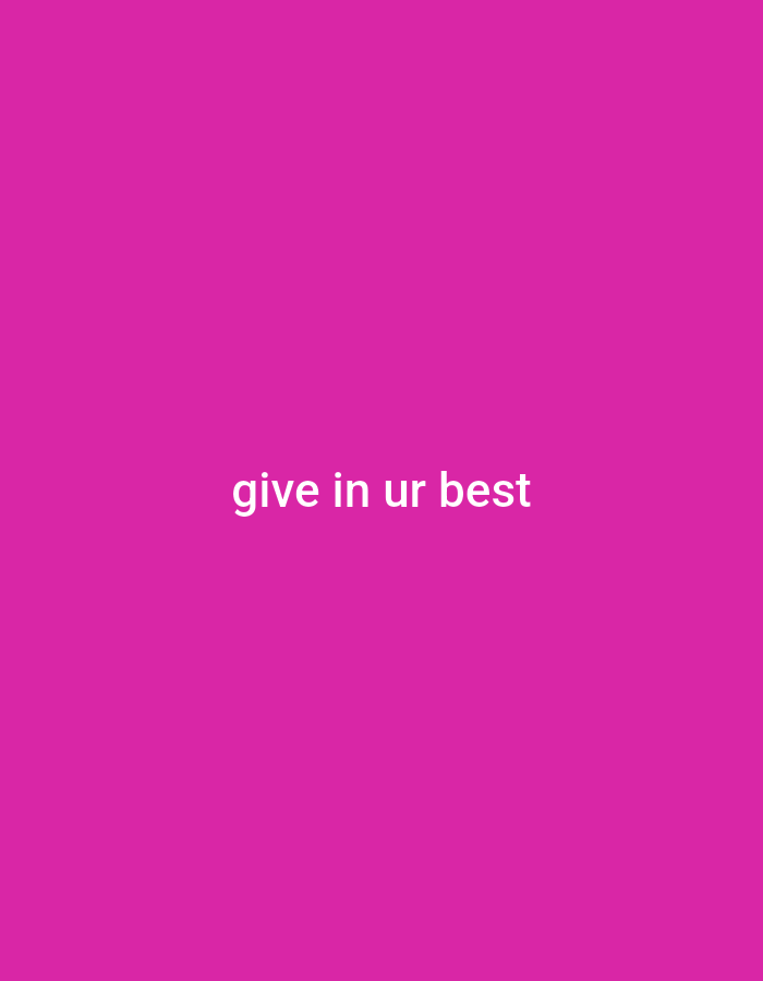 The image is a solid magenta background with white text in the center. The text reads "give in ur best". There are no people, objects, or environmental details present in the image. The location in Gboko, Nigeria is not determinable from the image.