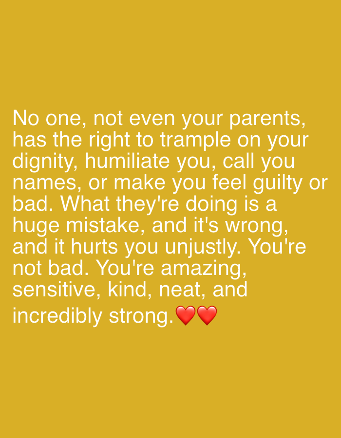 The image is a digital graphic with white text on a yellow background. The text reads: "No one, not even your parents, has the right to trample on your dignity, humiliate you, call you names, or make you feel guilty or bad. What they're doing is a huge mistake, and it's wrong, and it hurts you unjustly. You're not bad. You're amazing, sensitive, kind, neat, and incredibly strong. ❤️❤️". There are no discernible elements related to the city of Важное, Russia.