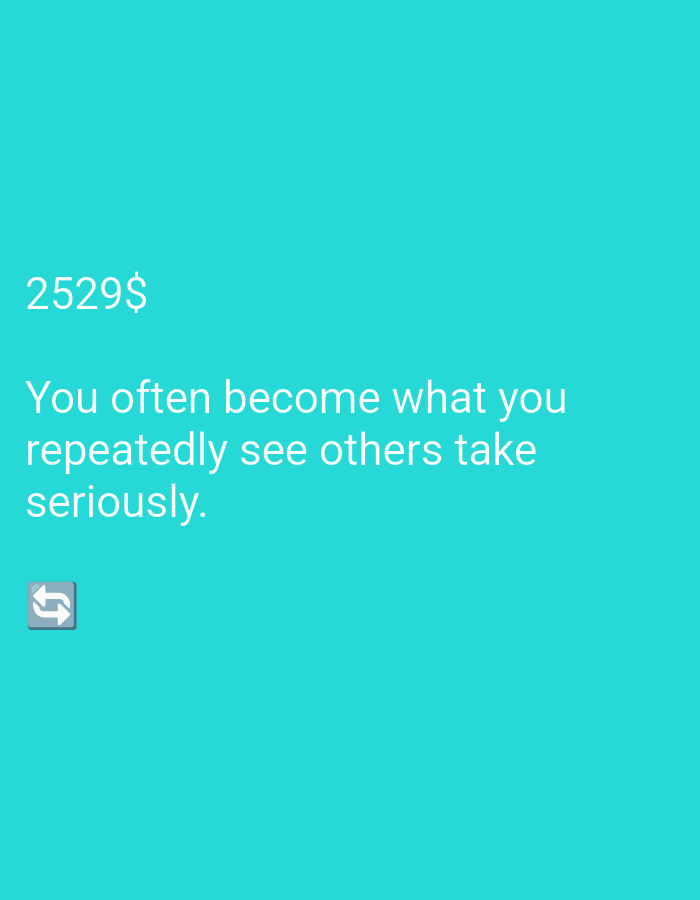 A digital quote appears on a turquoise background. The quote reads, "You often become what you repeatedly see others take seriously." Below the quote, a small icon with two arrows forming a circular motion is visible. The number "2529$" is displayed in the upper left corner. The image has no discernible location in a city.